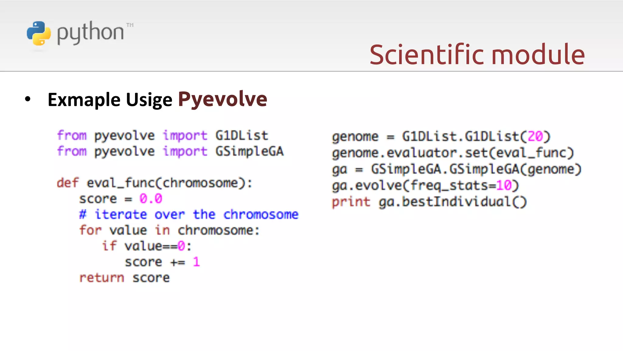 Scienti"c module •  Exmaple  Usige  Pyevolve 