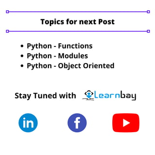 Python - Functions
Python - Modules
Python - Object Oriented
Stay Tuned with
Topics for next Post
 