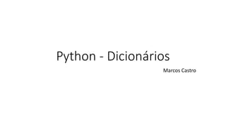 Python - Dicionários
Marcos Castro
 