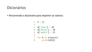 Dicionários
• Percorrendo o dicionário para imprimir os valores:
5
 