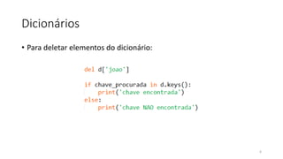 Dicionários
• Para deletar elementos do dicionário:
6
 
