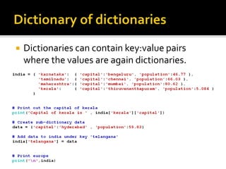  Dictionaries can contain key:value pairs
where the values are again dictionaries.
 