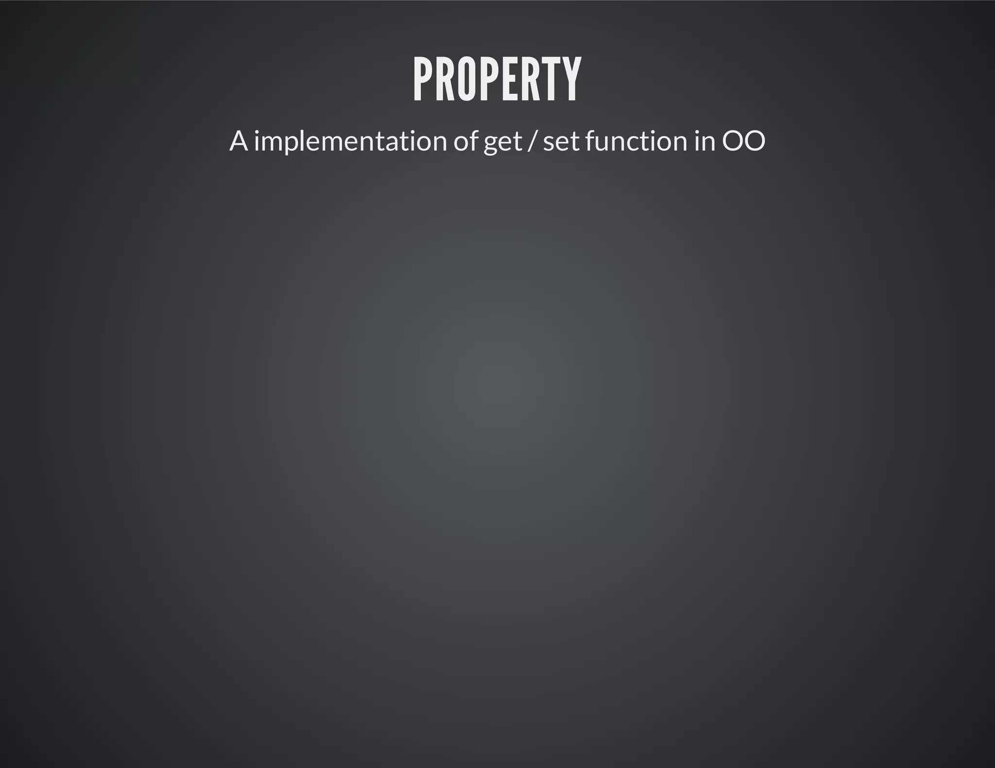 property
A implementation of get / set function in OO
 