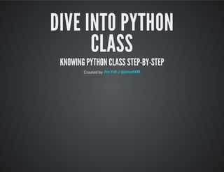 Dive into Python
ClassKnowing python class step-by-step
Created by /Jim Yeh @jimyeh00
 