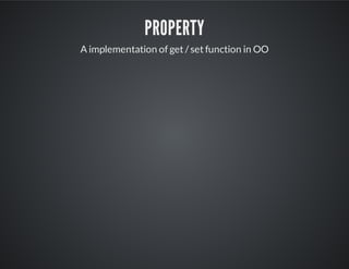 property
A implementation of get / set function in OO
 