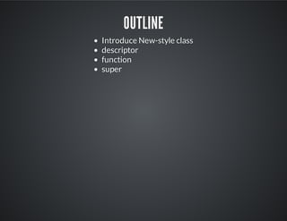 Outline
Introduce New-style class
descriptor
function
super
 