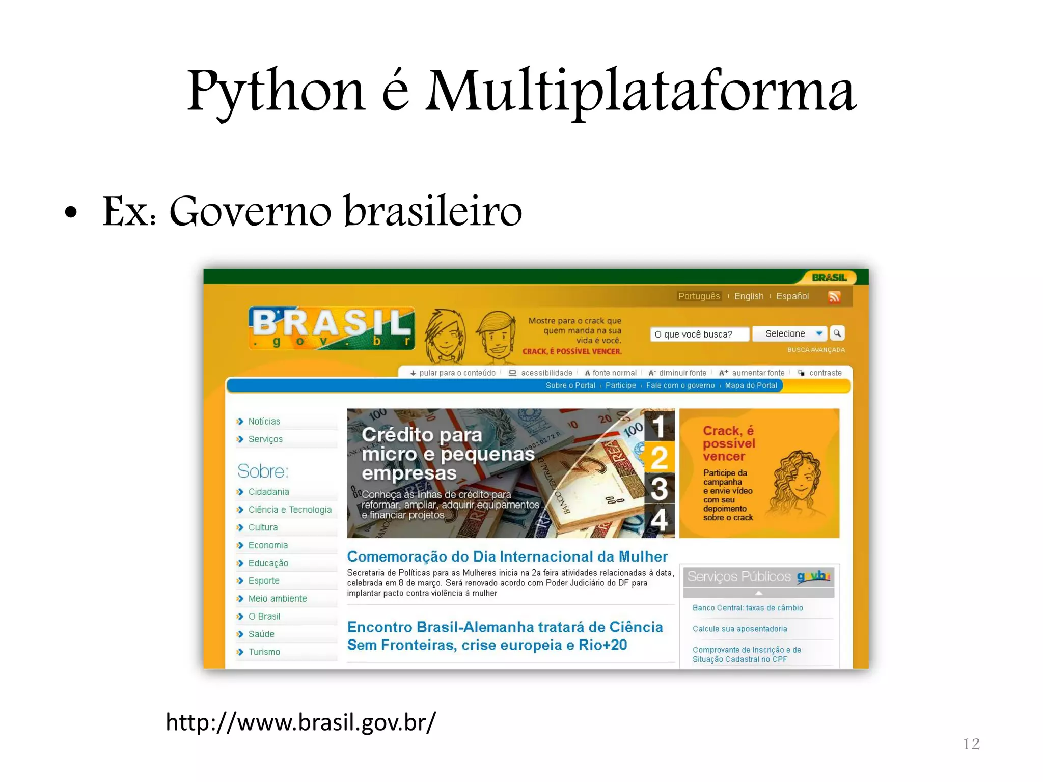 Python é Multiplataforma • Ex: Governo brasileiro http://www.brasil.gov.br/ 12 