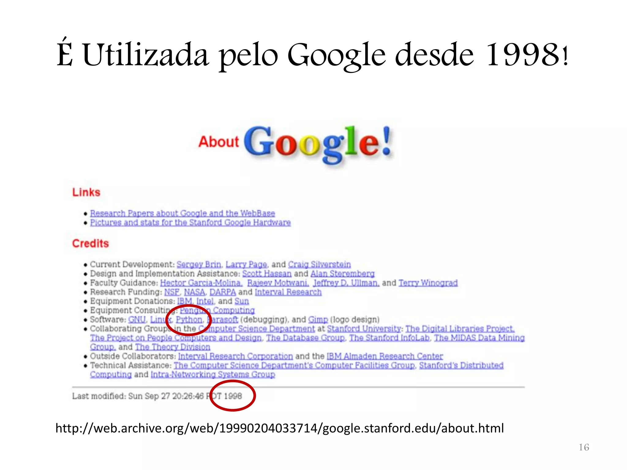 É Utilizada pelo Google desde 1998! http://web.archive.org/web/19990204033714/google.stanford.edu/about.html 16 