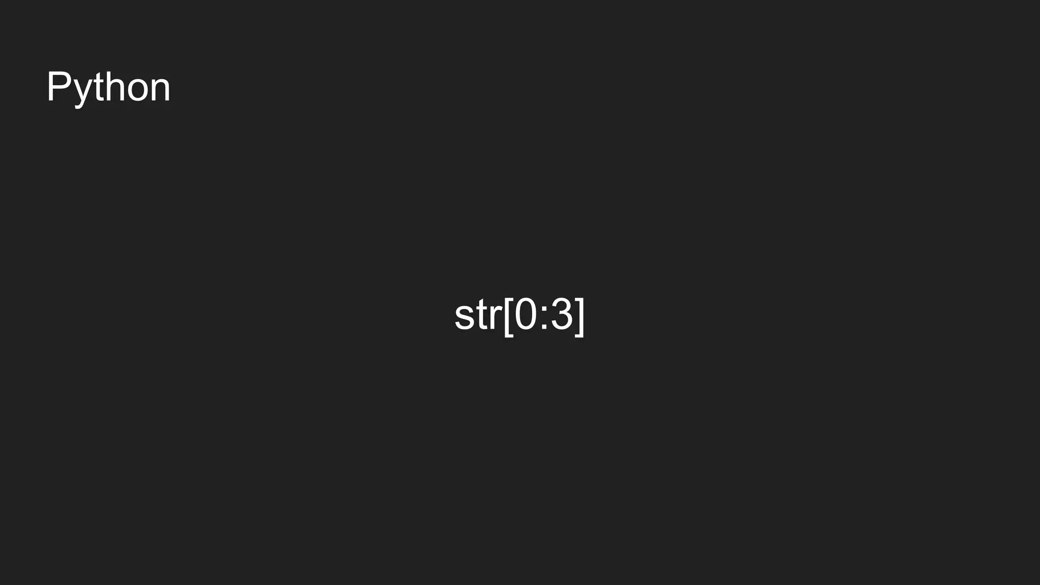 Python
str[0:3]
 