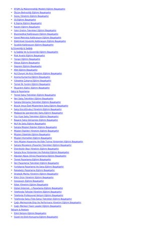 • EFQM (İş Mükemmelliği Modeli) Eğitimi Başakşehir
• Ölçüm Belirsizliği Eğitimi Başakşehir
• Süreç Yönetimi Eğitimi Başakşehir
• 5S Eğitimi Başakşehir
• 6 Sigma Eğitimi Başakşehir
• Kaizen Eğitimi Başakşehir
• Yalın Üretim Teknikleri Eğitimi Başakşehir
• Biyomedikal Kalibrasyon Eğitimi Başakşehir
• Genel Metroloji Kalibrasyon Eğitimi Başakşehir
• Elektriksel Güvenlik Kalibrasyon Eğitimi Başakşehir
• Sıcaklık Kalibrasyon Eğitimi Başakşehir
İş Güvenliği & Sağlığı
• İş Sağlığı Ve İş Güvenliği Eğitimi Başakşehir
• Risk Analizi Eğitimi Başakşehir
• Yangın Eğitimi Başakşehir
• İtfaiye Eğitimi Başakşehir
• Deprem Eğitimi Başakşehir
• Afet Eğitimi Başakşehir
• Acil Durum Ve Kriz Yönetimi Eğitimi Başakşehir
• Arama Kurtarma Eğitimi Başakşehir
• Yüksekte Çalışma Eğitimi Başakşehir
• Temel İlk Yardım Eğitimi Başakşehir
• İlkyardım Eğitici Eğitimi Başakşehir
Satış & Pazarlama
• Temel Satış Teknikleri Eğitimi Başakşehir
• İleri Satış Teknikleri Eğitimi Başakşehir
• Satışta Görüşme Teknikleri Eğitimi Başakşehir
• Büyük Veya Özel Müşterilere Satış Eğitimi Başakşehir
• Satış Gücü(Grubu) Yönetimi Eğitimi Başakşehir
• Mağaza'da (perakende) Satış Eğitimi Başakşehir
• Yüz Yüze Satış Teknikleri Eğitimi Başakşehir
• Başarılı Satış Görüşmesi Eğitimi Başakşehir
• NLP İle Satış Eğitimi Başakşehir
• Satışta Müşteri İlişkileri Eğitimi Başakşehir
• Müşteri İlişkileri Yönetimi Eğitimi Başakşehir
• Müşteri Odaklılık Eğitimi Başakşehir
• Müşteri Hizmetleri Eğitimi Başakşehir
• Yeni Müşteri Kazanma Ve Elde Tutma Yöntemleri Eğitimi Başakşehir
• Satışta Müzakere (Pazarlık) Teknikleri Eğitimi Başakşehir
• Distribütör Bayi Yönetimi Eğitimi Başakşehir
• Satışta İkna Yöntemleri Ve Psikoloji Eğitimi Başakşehir
• Ağızdan Ağıza (Virüs) Pazarlama Eğitimi Başakşehir
• Temel Pazarlama Eğitimi Başakşehir
• İleri Pazarlama Teknikleri Eğitimi Başakşehir
• Yurtdışına Pazarlama Ve Satış Eğitimi Başakşehir
• Rekabetçi Pazarlama Eğitimi Başakşehir
• Stratejik Marka Yönetimi Eğitimi Başakşehir
• Etkin Ürün Yönetimi Eğitimi Başakşehir
• İnovasyon Eğitimi Başakşehir
• İtibar Yönetimi Eğitimi Başakşehir
• Dijital (İnternet…) Pazarlama Eğitimi Başakşehir
• Telefonda Tahsilat Yönetimi Eğitimi Başakşehir
• Telefonla Profesyonel İletişim Eğitimi Başakşehir
• Telefonda Satış (Tele-Satış) Teknikleri Eğitimi Başakşehir
• Çağrı Merkezinde Ekip Ve Performans Yönetimi Eğitimi Başakşehir
• Çağrı Merkezi Team Leader Eğitimi Başakşehir
İletişim & Reklam
• Etkili İletişim Eğitimi Başakşehir
• Güzel Ve Etkili Konuşma Eğitimi Başakşehir
 