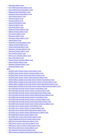 • PowerPoint Eğitimi Tuzla
• Excel VBA Programlama Eğitimi Tuzla
• Access VBA Programlama Eğitimi Tuzla
• Bilgisayarlı Muhasebe Eğitimi Tuzla
• Hakediş Ve Kesin Hesap Eğitimi Tuzla
• Proje Yönetimi Eğitimi Tuzla
• MS Project Eğitimi Tuzla
• Primavera Eğitimi Tuzla
• İstatistik SPSS Eğitimi Tuzla
• Yöneticilik Eğitimi Tuzla
• Girişimcilik Eğitimi Tuzla
• Sözleşme Yönetimi Eğitimi Tuzla
• Değişim Yönetimi Eğitimi Tuzla
• Kriz Yönetimi Eğitimi Tuzla
• Motivasyon Eğitimi Tuzla
• Üst Düzey Yönetici Eğitimi Tuzla
• Liderlik Eğitimi Tuzla
• Yöneticiler İçin Finans Eğitimi Tuzla
• Toplantı Yönetimi Eğitimi Tuzla
• Yönetici Asistanlığı Eğitimi Tuzla
• Raporlama Teknikleri Eğitimi Tuzla
• Satınalma Yönetimi Eğitimi Tuzla
• Stres Yönetimi Eğitimi Tuzla
• Etkili Sunum Teknikleri Eğitimi Tuzla
• Kamu İhale Eğitimi Tuzla
• Problem Çözme Teknikleri Eğitimi Tuzla
• Zaman Yönetimi Eğitimi Tuzla
• Müzakere Teknikleri Eğitimi Tuzla
• Sekreterlik Eğitimi Tuzla
Kalite
• ISO 9001 Kalite Yönetim Sistemi Temel Eğitimi Tuzla
• ISO 9001 Kalite Yönetim Sistemi İç Denetçi Eğitimi Tuzla
• ISO 9001 Kalite Yönetim Sistemi Baş Denetçi Eğitimi Tuzla
• ISO 9001 Kalite Yönetim Sistemi Dokümantasyon Eğitimi Tuzla
• OHSAS 18001 İş Sağlığı Ve Güvenliği Yönetim Sistemi Temel Eğitimi Tuzla
• OHSAS 18001 İş Sağlığı Ve Güvenliği Yönetim Sistemi İç Denetçi Eğitimi Tuzla
• OHSAS 18001 İş Sağlığı Ve Güvenliği Yönetim Sistemi Baş Denetçi Eğitimi Tuzla
• OHSAS 18001 İş Sağlığı Ve Güvenliği Yönetim Sistemi Dökümantasyon Eğitimi Tuzla
• ISO 27001 Bilgi Güvenliği Yönetim Sistemi Temel Eğitimi Tuzla
• ISO 27001 Bilgi Güvenliği Yönetim Sistemi İç Denetçi Eğitimi Tuzla
• ISO 27001 Bilgi Güvenliği Yönetim Sistemi Baş Denetçi Eğitimi Tuzla
• ISO 27001 Bilgi Güvenliği Yönetim Sistemi Dökümantasyon Eğitimi Tuzla
• ISO 22000 Gıda Güvenliği Yönetim Sistemi Temel Eğitimi Tuzla
• ISO 22000 Gıda Güvenliği Yönetim Sistemi İç Denetçi Eğitimi Tuzla
• ISO 22000 Gıda Güvenliği Yönetim Sistemi Baş Denetçi Eğitimi Tuzla
• ISO 22000 Gıda Güvenliği Yönetim Sistemi Dökümantasyon Eğitimi Tuzla
• ISO 14001 Çevre Yönetim Sistemi Temel Eğitimi Tuzla
• ISO 14001 Çevre Yönetim Sistemi İç Denetçi Eğitimi Tuzla
• ISO 14001 Çevre Yönetim Sistemi Baş Denetçi Eğitimi Tuzla
• ISO 14001 Çevre Yönetim Sistemi Dökümantasyon Eğitimi Tuzla
• ISO 16949 Kalite Yönetim Sistemi Eğitimi Tuzla
• ISO 13485 Tıbbi Cihazlar Kalite Sistemi Eğitimi Tuzla
• Tehlike Değerlendirme Ve Risk Analizi Eğitimi Tuzla
• APQP (İleri Ürün Kalite Planlaması) Eğitimi Tuzla
• PPAP (Üretim Parçası Onay Prosesi) Eğitimi Tuzla
• FMEA (Hata Türleri Ve Etkileri Analizi) Eğitimi Tuzla
• MSA (Ölçme Sistemlerinin Analizi) Eğitimi Tuzla
• SPC (İstatiksel Proses Kontrol) Eğitimi Tuzla
• IMDS (Uluslararası Malzeme Bilgi Sistemi) Eğitimi Tuzla
 