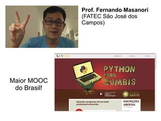 Prof. Fernando Masanori
(FATEC São José dos
Campos)
Maior MOOC
do Brasil!
 