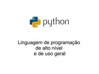 Linguagem de programação
de alto nível
e de uso geral
 