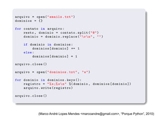 (Marco André Lopes Mendes <marcoandre@gmail.com>, “Porque Python”, 2010)
 