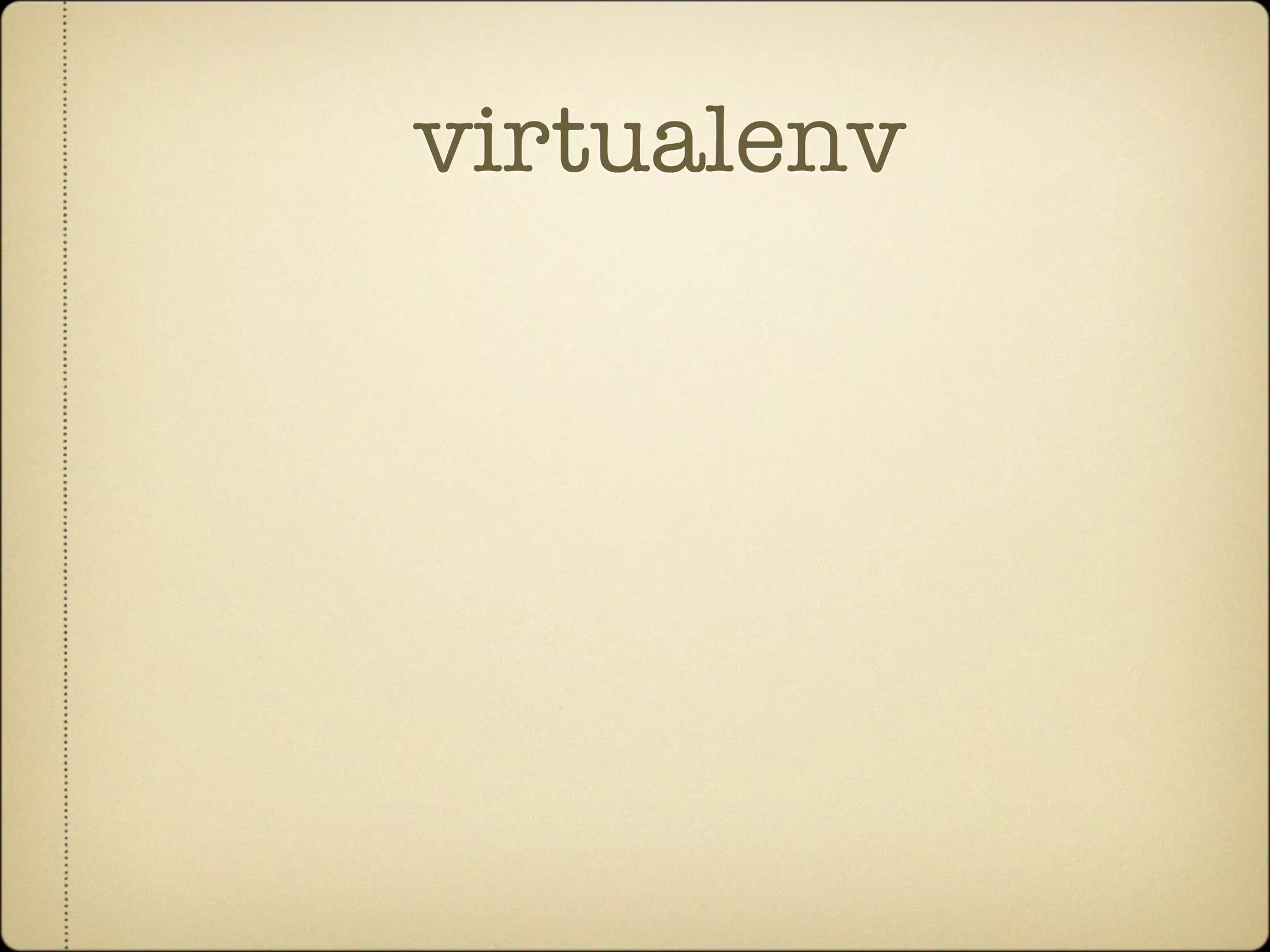 virtualenv
 
