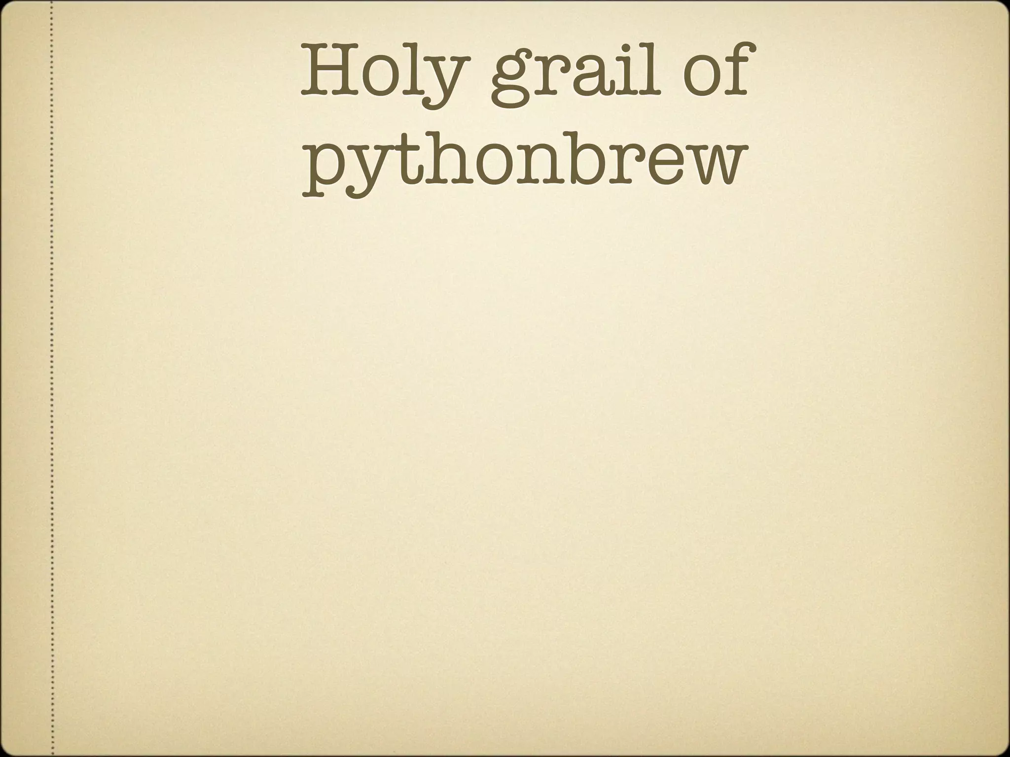 Holy grail of
pythonbrew
 