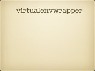 virtualenvwrapper
 