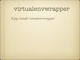 virtualenvwrapper
$ pip install virtualenvwrapper
 