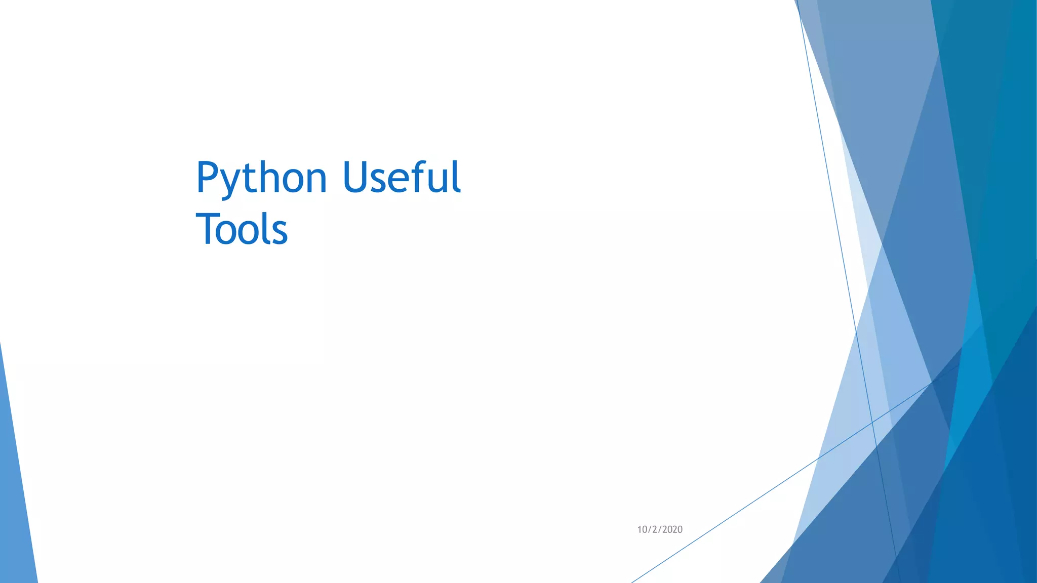 Python Useful
Tools
10/2/2020
 