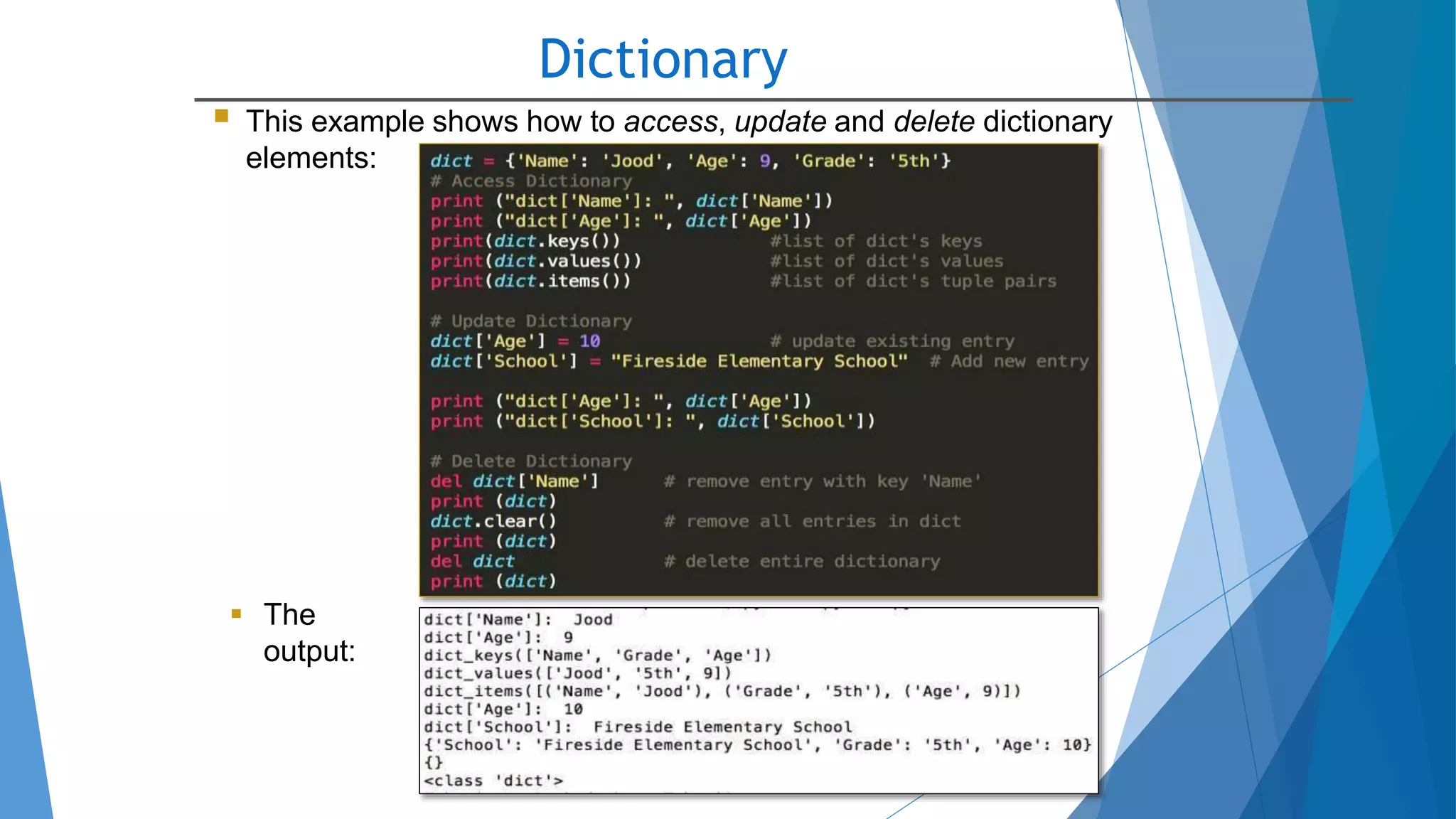 Dictionary
10/2/2020
 This example shows how to access, update and delete dictionary
elements:
 The
output:
 