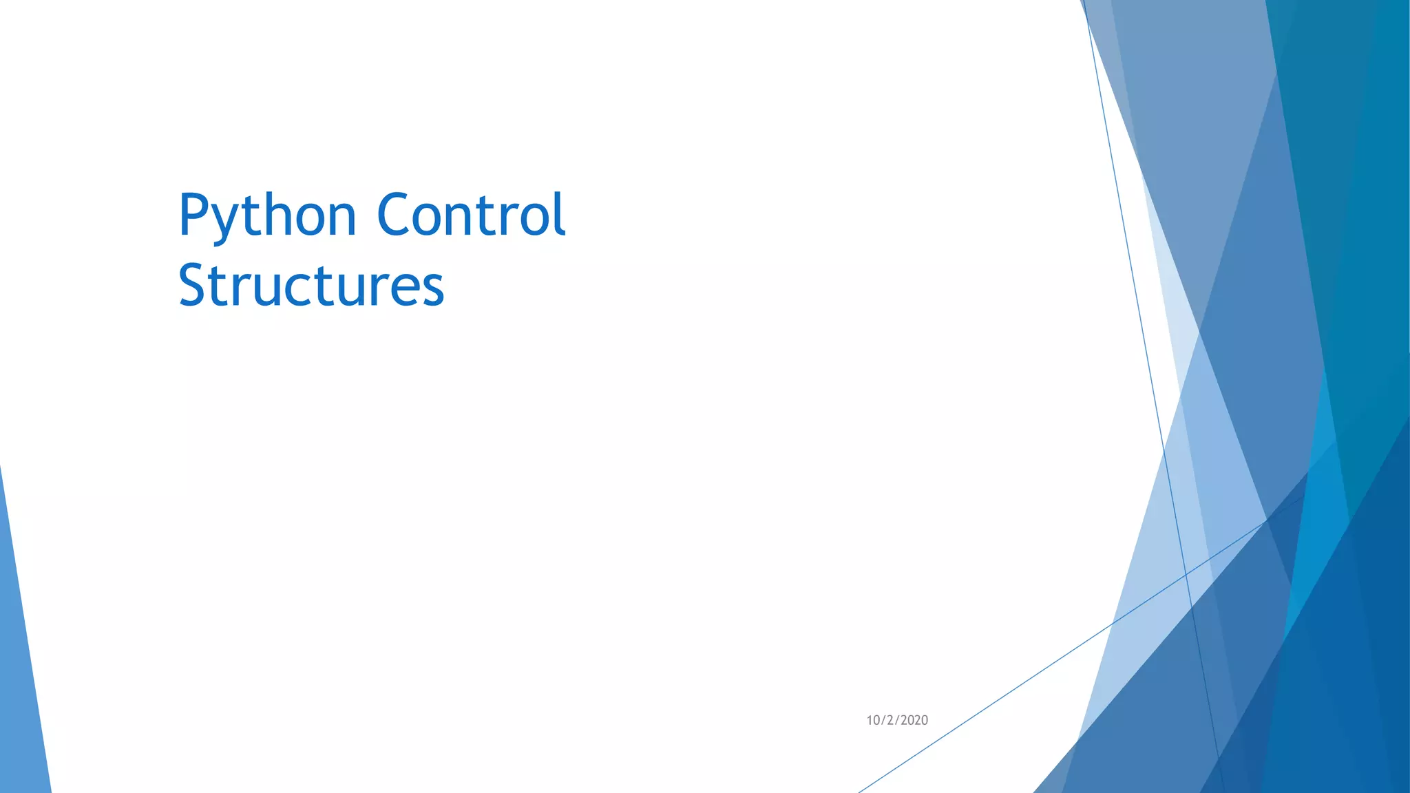 Python Control
Structures
10/2/2020
 