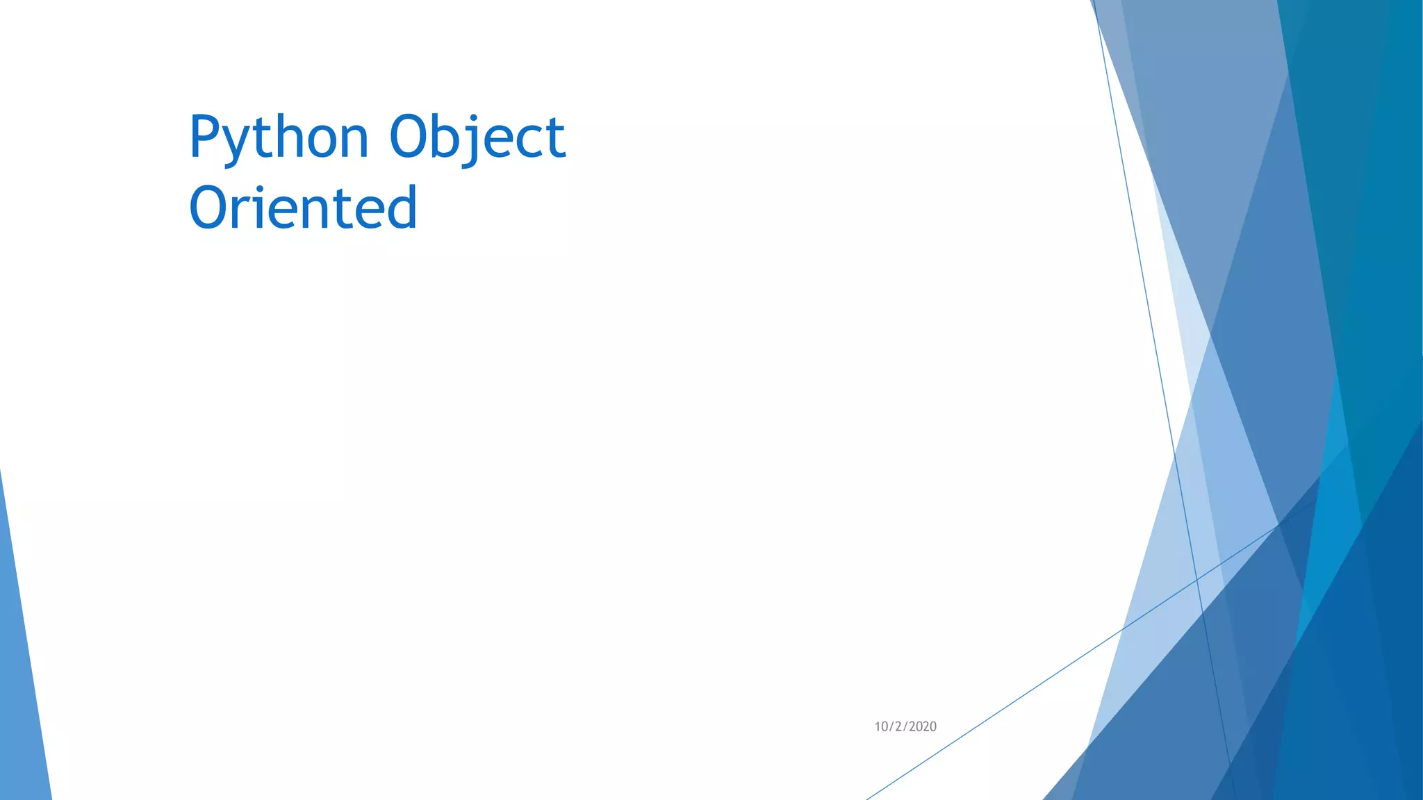 Python Object
Oriented
10/2/2020
 
