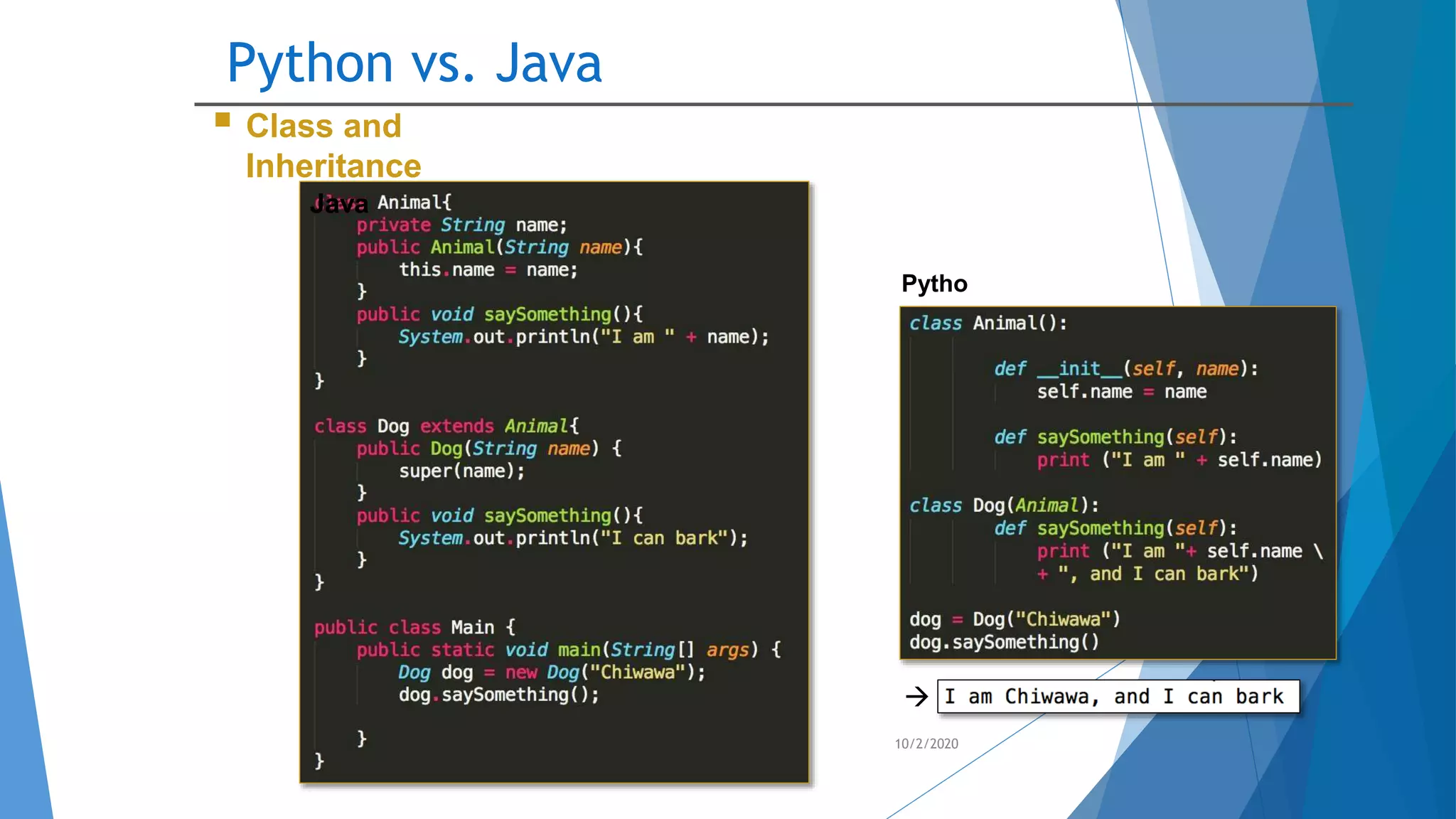 Python vs. Java
10/2/2020
 Class and
Inheritance
Java
Pytho
n

 