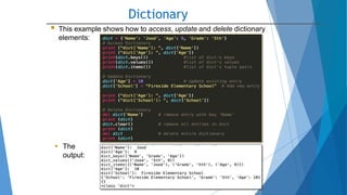 Dictionary
10/2/2020
 This example shows how to access, update and delete dictionary
elements:
 The
output:
 