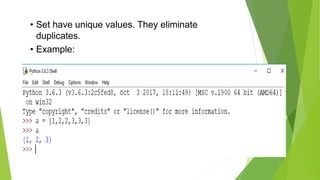 • Set have unique values. They eliminate
duplicates.
• Example:
 