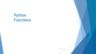 Python
Functions
10/2/2020
 