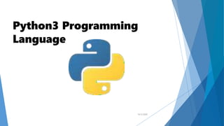 Python3 Programming
Language
10/2/2020
 