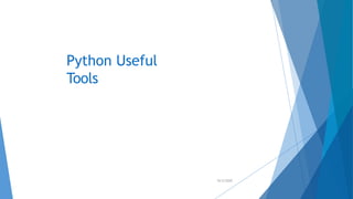Python Useful
Tools
10/2/2020
 