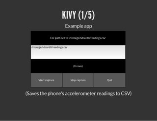 KIVY (1/5)
Example app

(Saves the phone's accelerometer readings to CSV)

 
