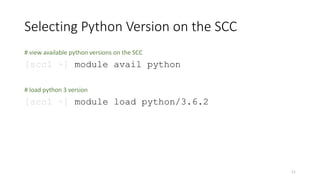 Selecting Python Version on the SCC
# view available python versions on the SCC
[scc1 ~] module avail python
# load python...