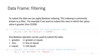Data Frame: filtering
29
To subset the data we can apply Boolean indexing. This indexing is commonly
known as a filter. Fo...