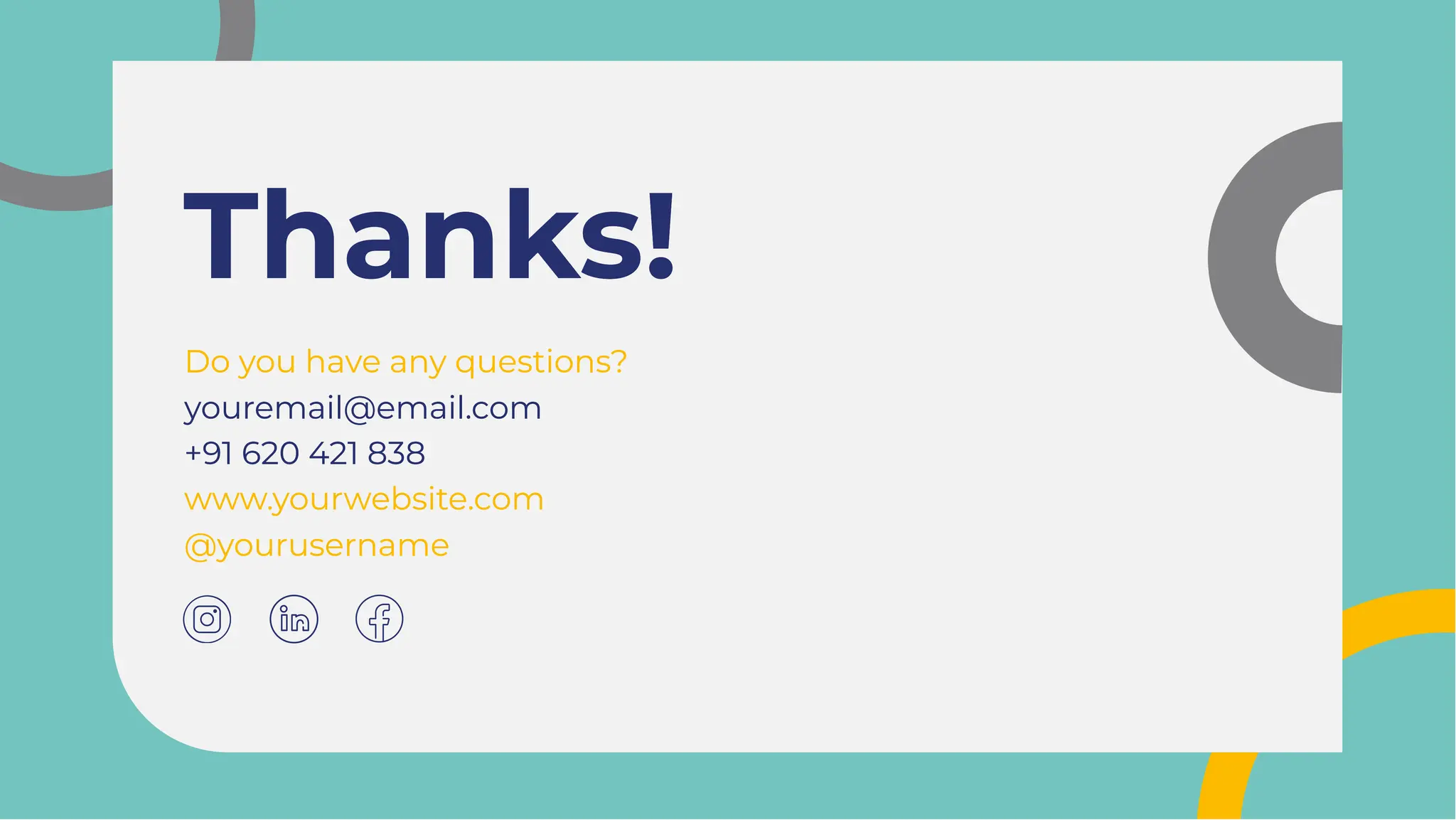 Thanks!
Thanks!
Do you have any questions?
youremail@email.com
+91 620 421 838
www.yourwebsite.com
@yourusername
Do you have any questions?
youremail@email.com
+91 620 421 838
www.yourwebsite.com
@yourusername
 