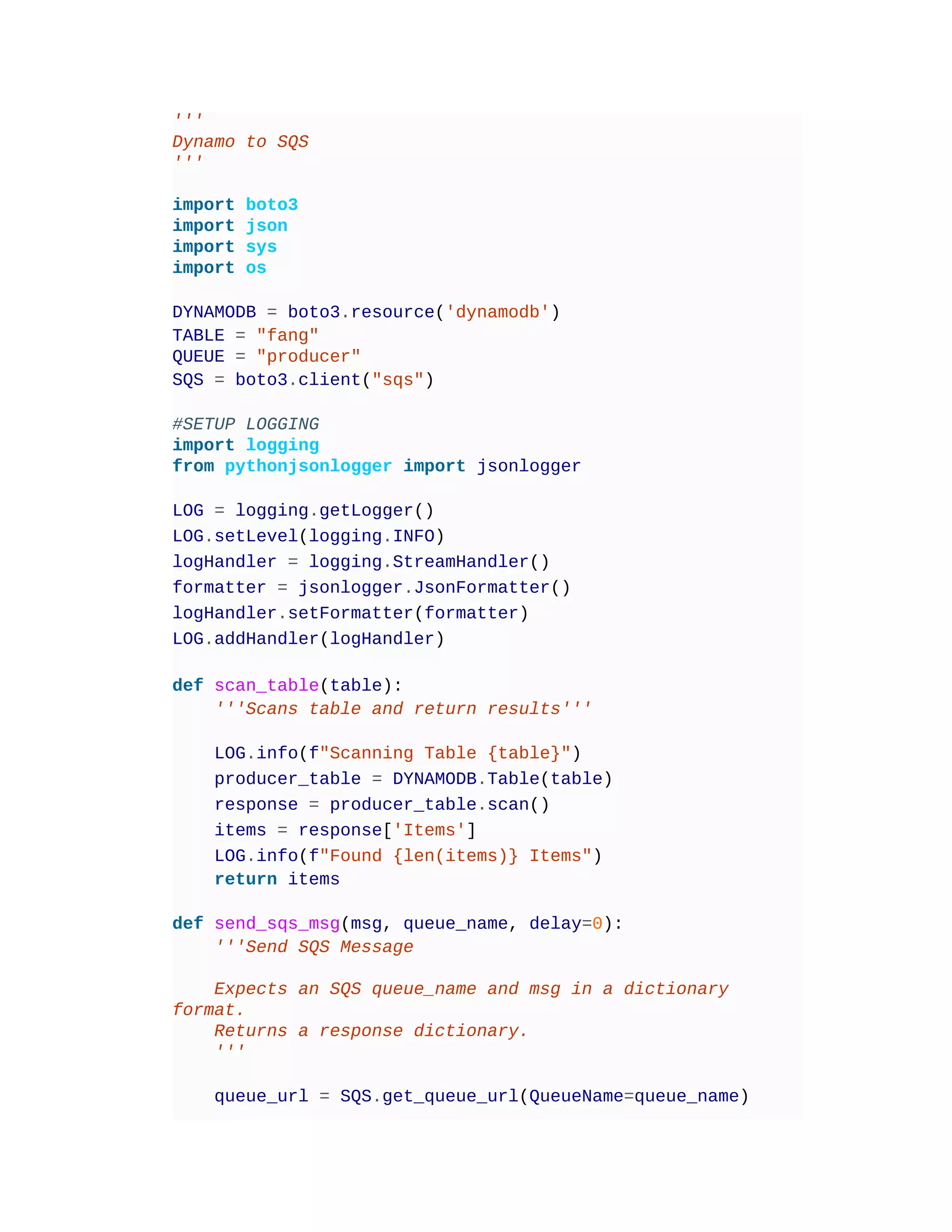 '''
Dynamo to SQS
'''
import boto3
import json
import sys
import os
DYNAMODB = boto3.resource('dynamodb')
TABLE = "fang"
QUEUE = "producer"
SQS = boto3.client("sqs")
#SETUP LOGGING
import logging
from pythonjsonlogger import jsonlogger
LOG = logging.getLogger()
LOG.setLevel(logging.INFO)
logHandler = logging.StreamHandler()
formatter = jsonlogger.JsonFormatter()
logHandler.setFormatter(formatter)
LOG.addHandler(logHandler)
def scan_table(table):
'''Scans table and return results'''
LOG.info(f"Scanning Table {table}")
producer_table = DYNAMODB.Table(table)
response = producer_table.scan()
items = response['Items']
LOG.info(f"Found {len(items)} Items")
return items
def send_sqs_msg(msg, queue_name, delay=0):
'''Send SQS Message
Expects an SQS queue_name and msg in a dictionary
format.
Returns a response dictionary.
'''
queue_url = SQS.get_queue_url(QueueName=queue_name)
 