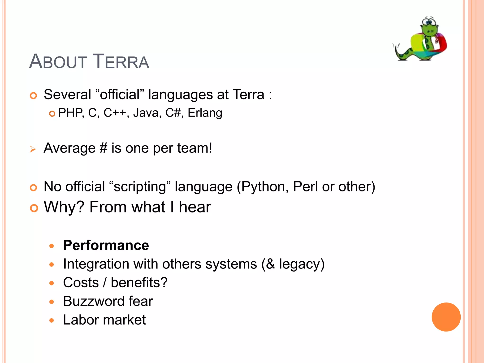 About TerraSeveral “official” languages at Terra :PHP, C, C++, Java, C#, ErlangAverage # is one per team!