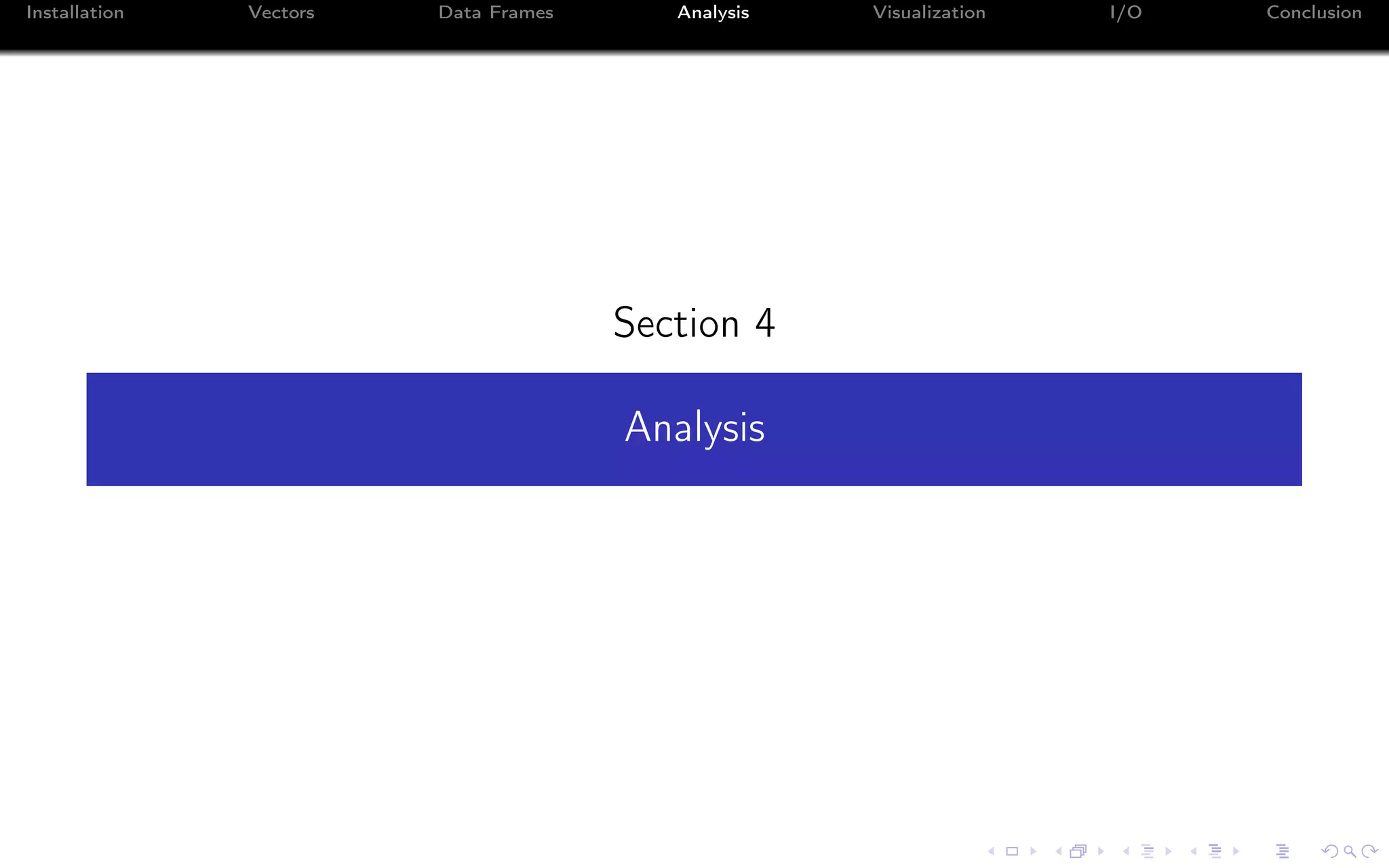 Installation Vectors Data Frames Analysis Visualization I/O Conclusion Section 4 Analysis 