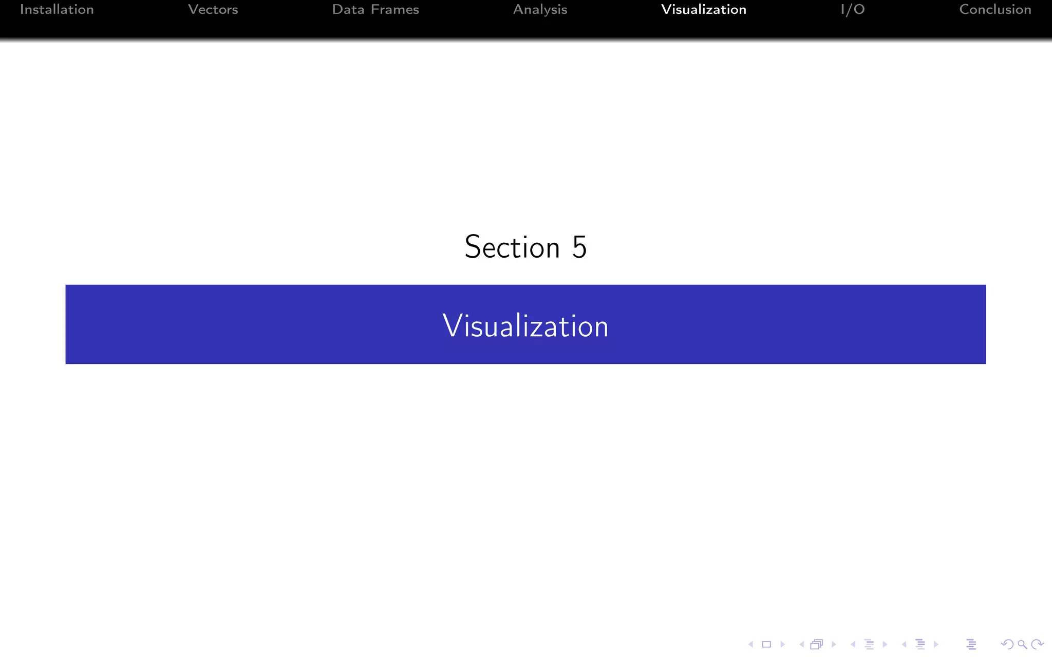 Installation Vectors Data Frames Analysis Visualization I/O Conclusion Section 5 Visualization 