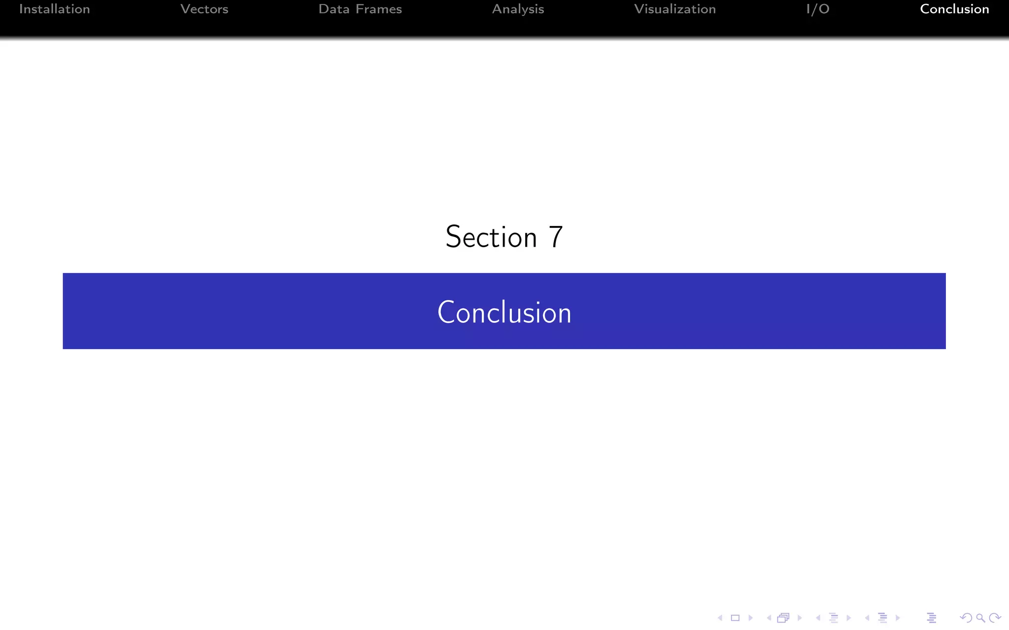 Installation Vectors Data Frames Analysis Visualization I/O Conclusion Section 7 Conclusion 