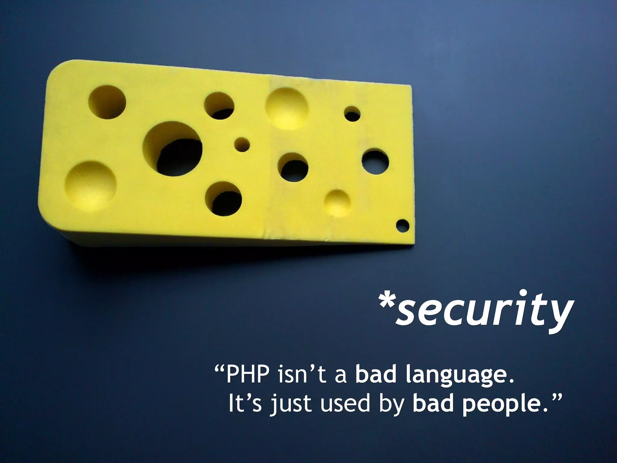 *security “ PHP isn’t a  bad language . It’s just used by  bad people .” 