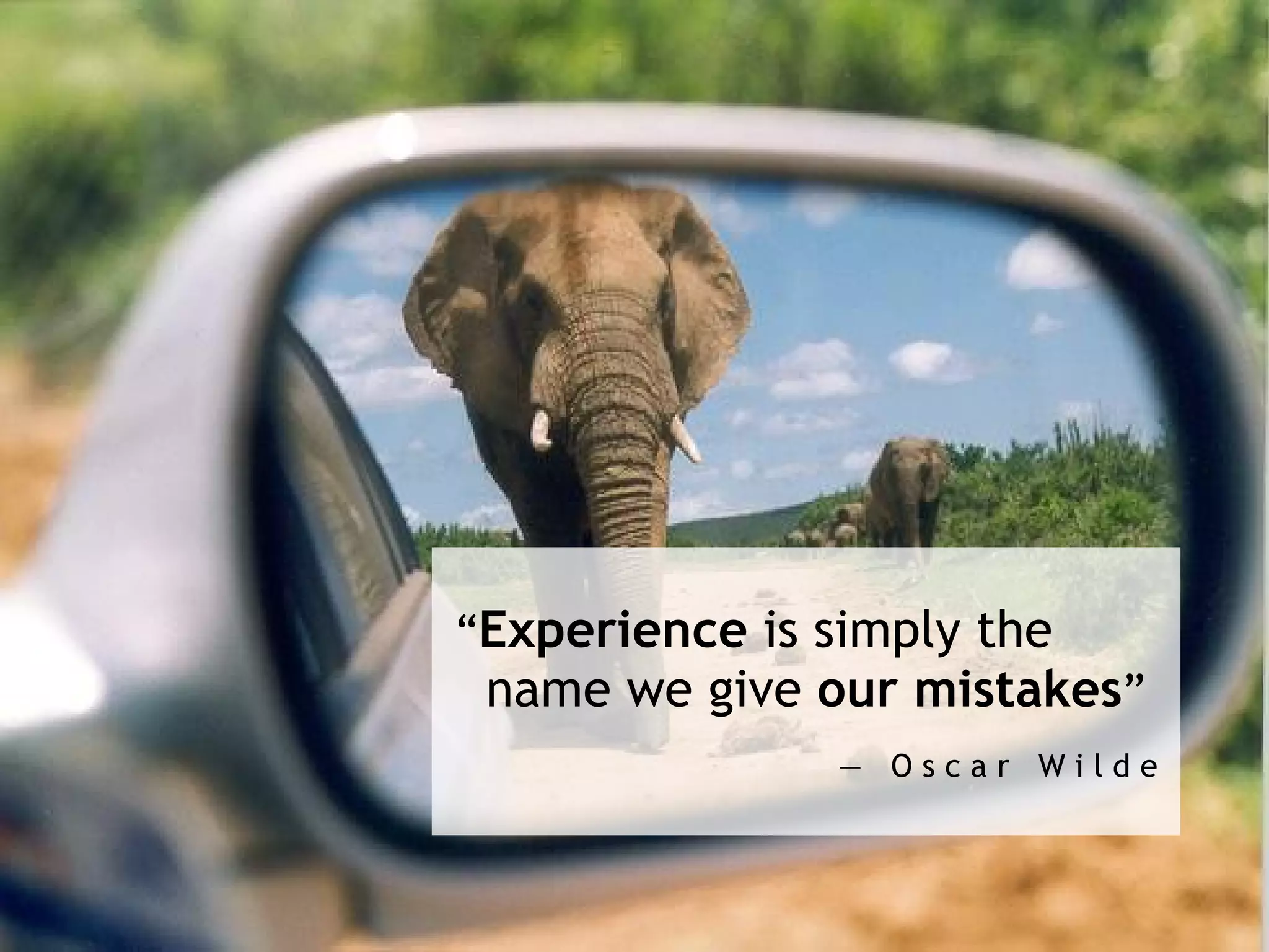 “ Experience  is simply the    name we give  our mistakes ” ―  Oscar Wilde 