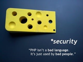 *security “ PHP isn’t a  bad language . It’s just used by  bad people .” 