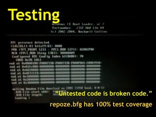 Testing “ Untested code is broken code.” repoze.bfg has 100% test coverage 
