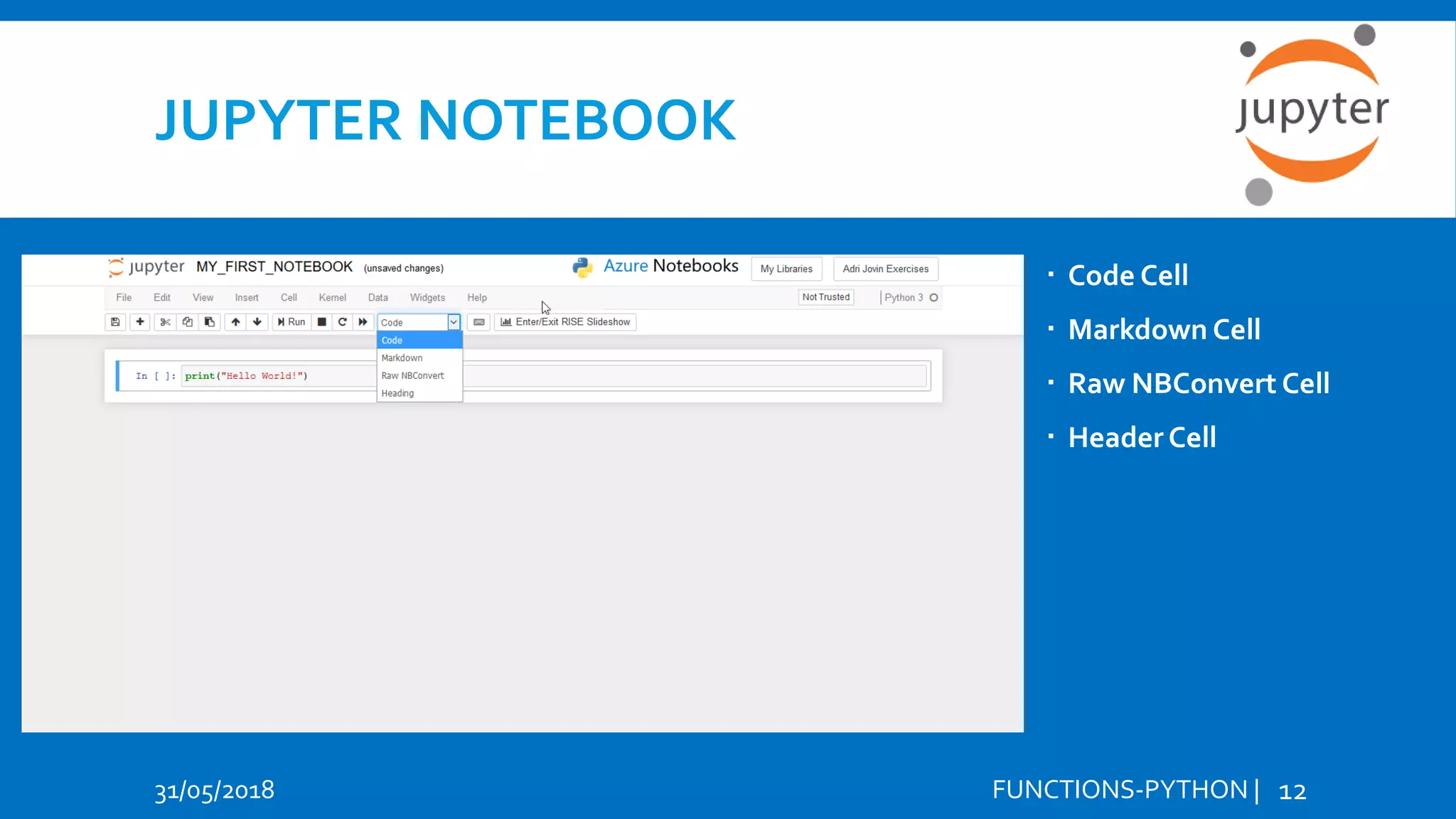 JUPYTER NOTEBOOK 31/05/2018 FUNCTIONS-PYTHON | 12  Code Cell  Markdown Cell  Raw NBConvert Cell  Header Cell 