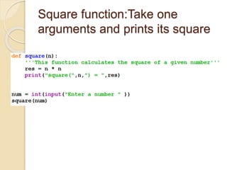 Square function:Take one
arguments and prints its square
 