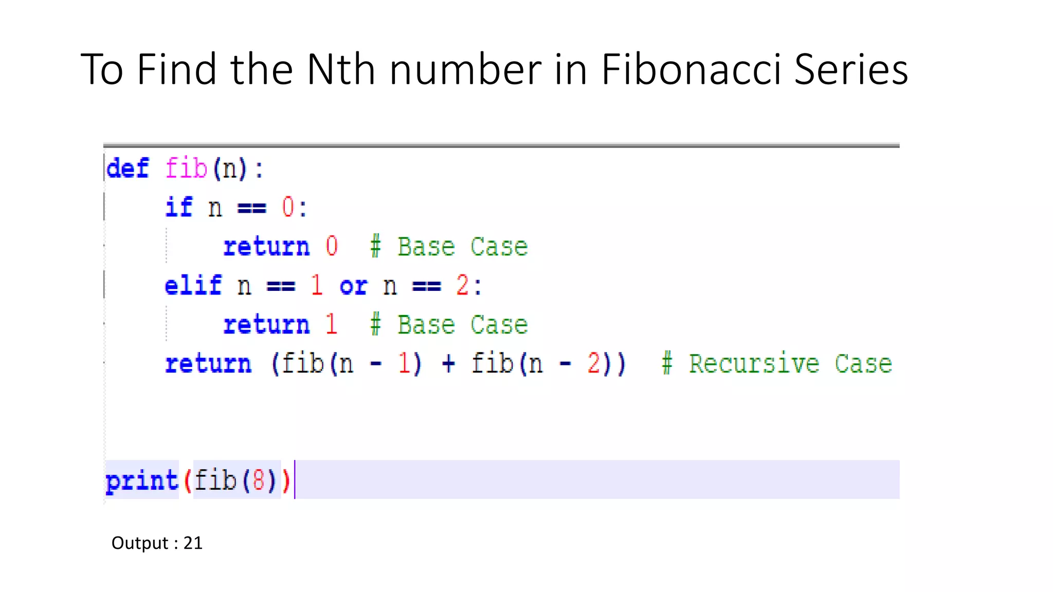 To Find the Nth number in Fibonacci Series
Output : 21
 