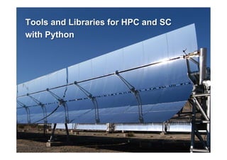 Tools and Libraries for HPC and SC
with Python




                      EuroPython 2011 > Andreas Schreiber > Python for ...