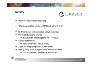 NumPy


!   "Website: http://numpy.scipy.org/

!   "Offers capabilities similar to MATLAB within Python


!   "N-dimension...